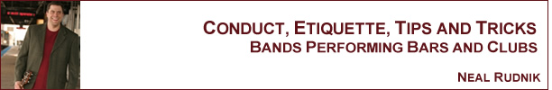 Neal Rudnik - Conduct, Etiquette, Tips and Tricks: Bands Performing Bars and Clubs